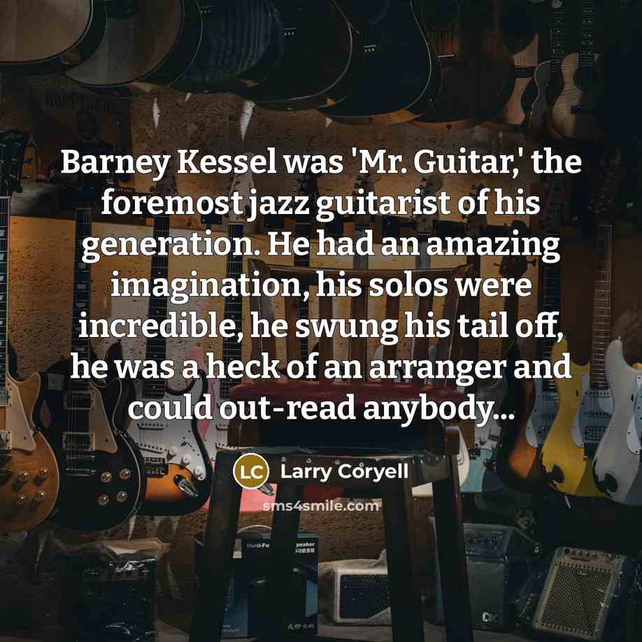 “Barney Kessel was 'Mr. Guitar,' the foremost jazz guitarist of…” quote by Larry Coryell