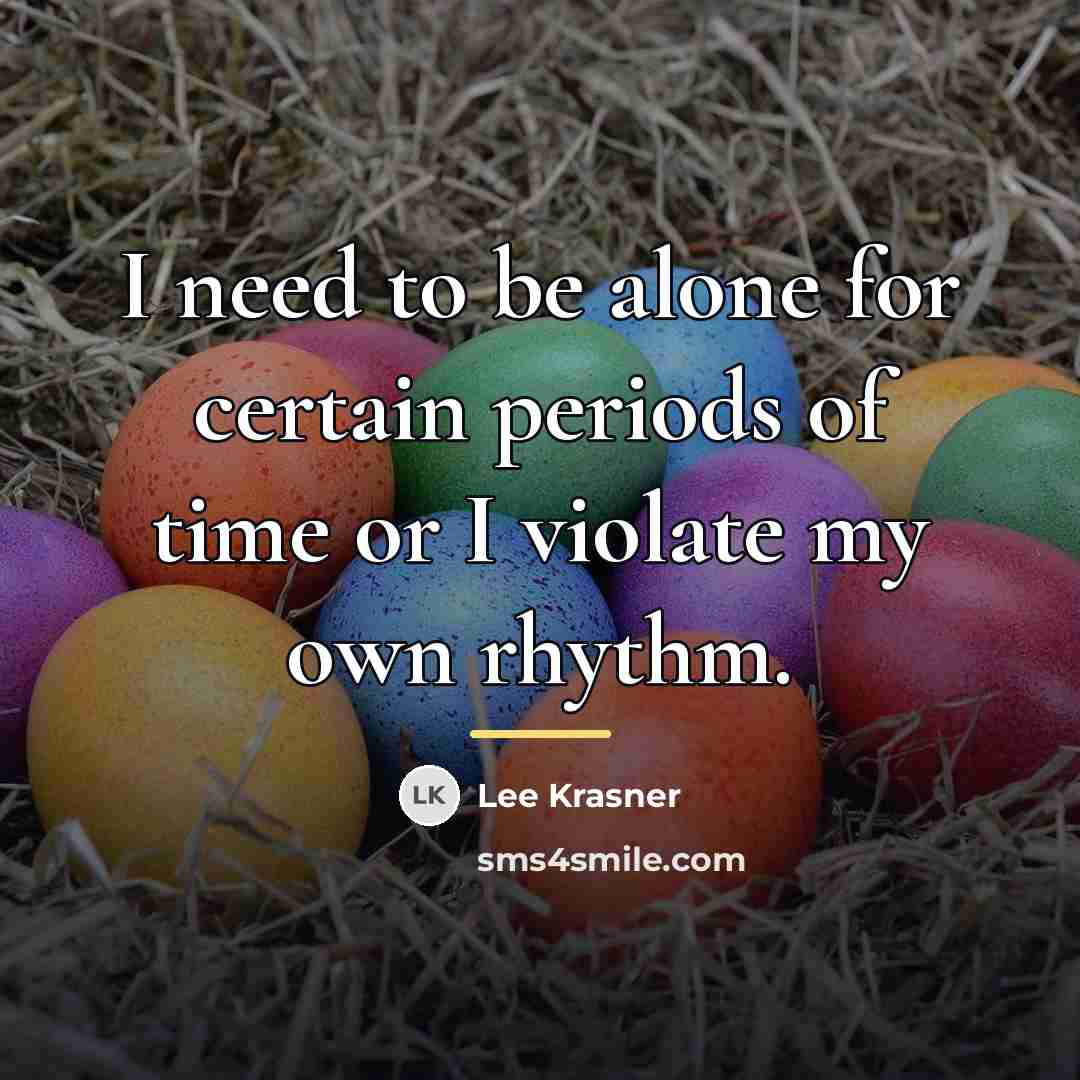 “I need to be alone for certain periods of time…” quote by Lee Krasner
