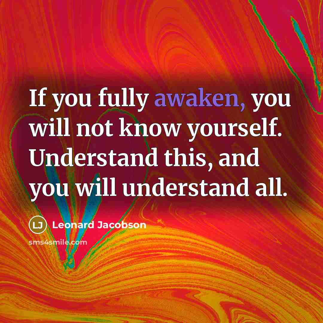 “If you fully awaken, you will not know yourself. Understand…” quote by Leonard Jacobson