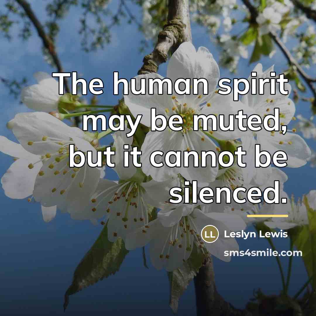 “The human spirit may be muted, but it cannot be…” quote by Leslyn Lewis