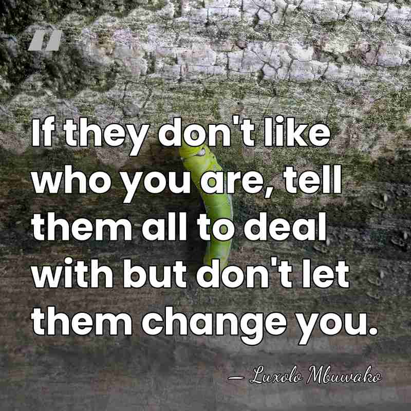 If they don't like who you are, tell them all to deal&hellip; - Luxolo Mbuwako