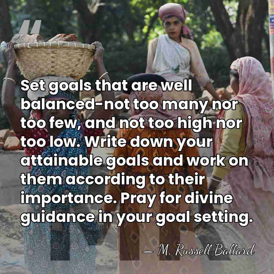 Set goals that are well balanced-not too many nor too few, and&hellip; - M. Russell Ballard