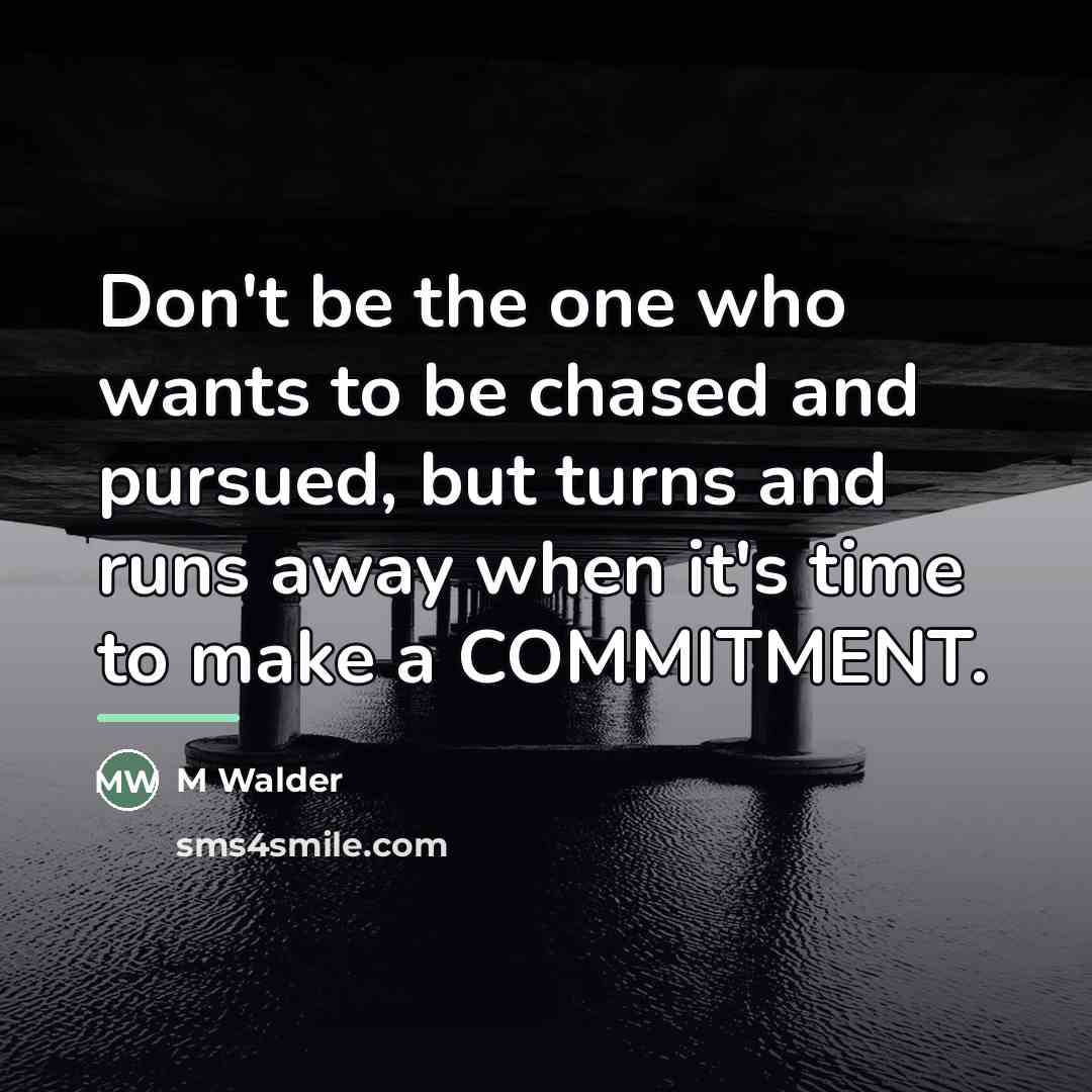 “Don't be the one who wants to be chased and…” quote by M Walder