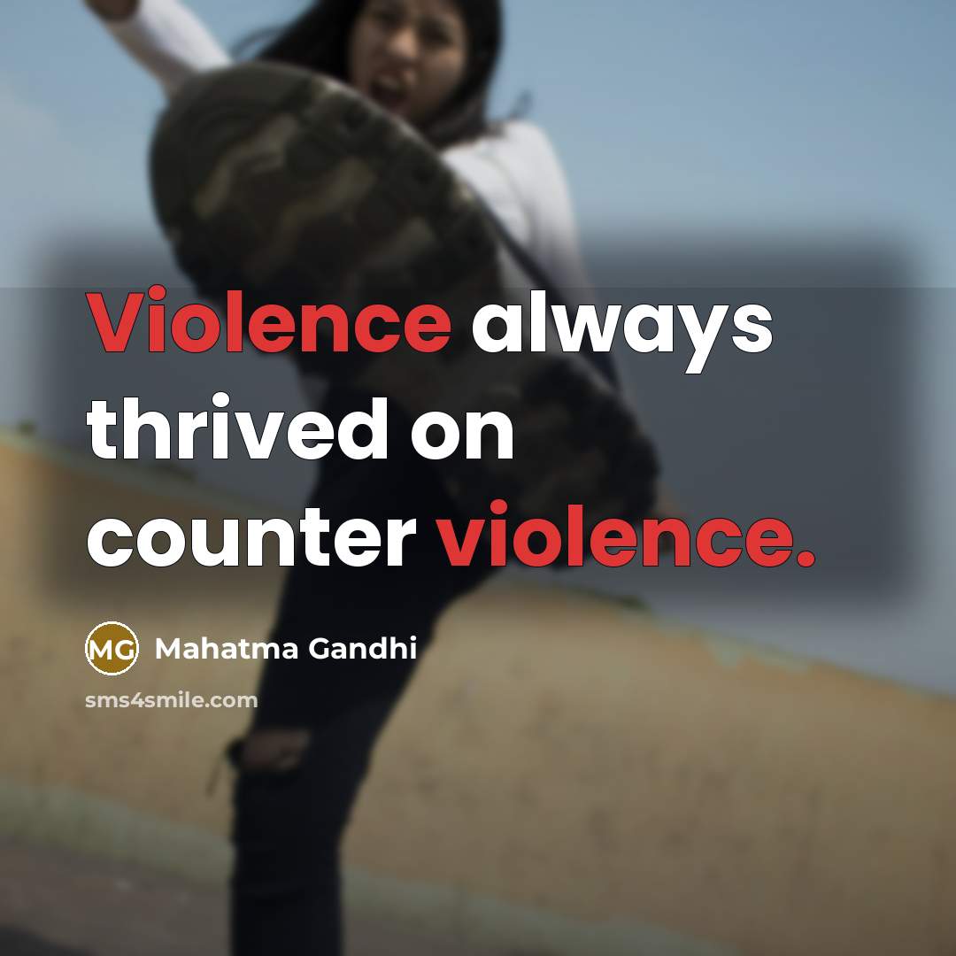 “Violence always thrived on counter violence.…” quote by Mahatma Gandhi
