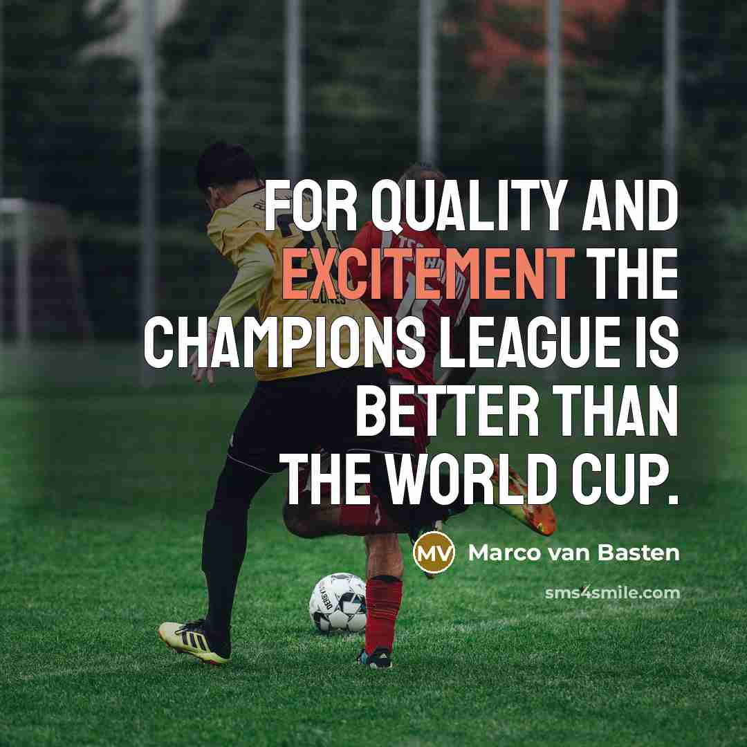 “For quality and excitement the Champions League is better than…” quote by Marco van Basten