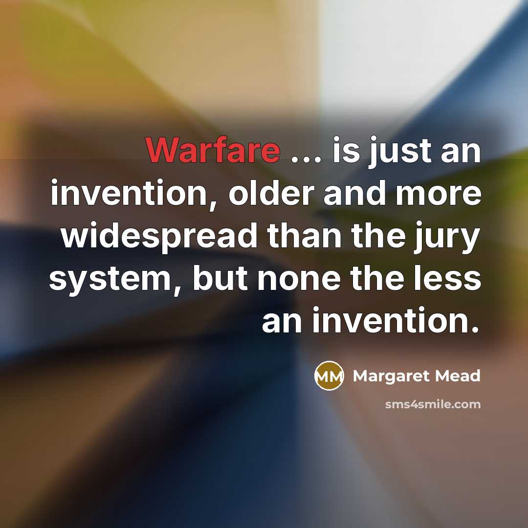 “Warfare ... is just an invention, older and more widespread…” quote by Margaret Mead