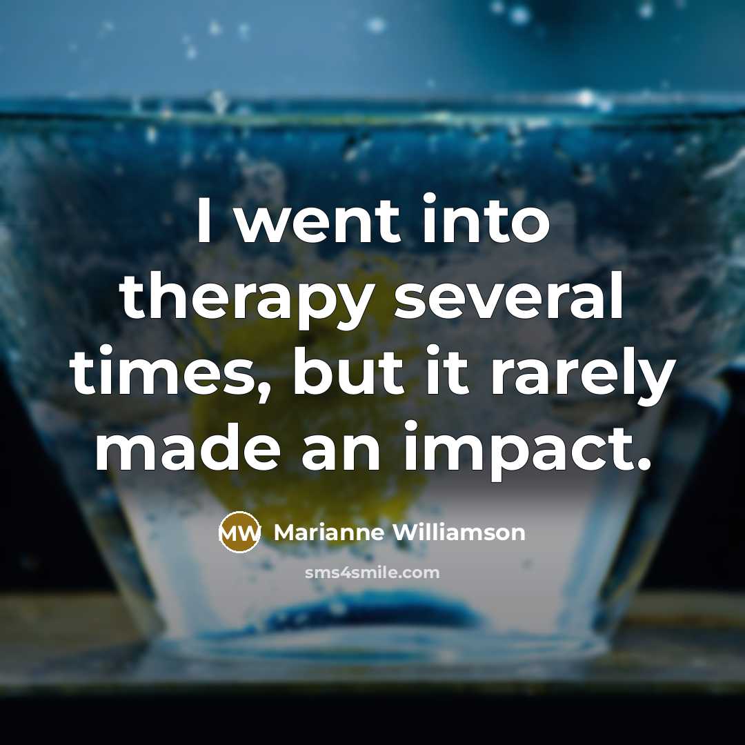 “I went into therapy several times, but it rarely made…” quote by Marianne Williamson