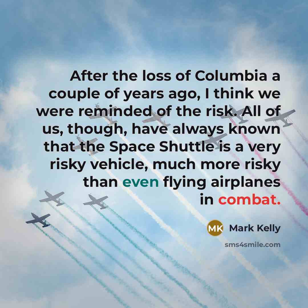 “After the loss of Columbia a couple of years ago,…” quote by Mark Kelly