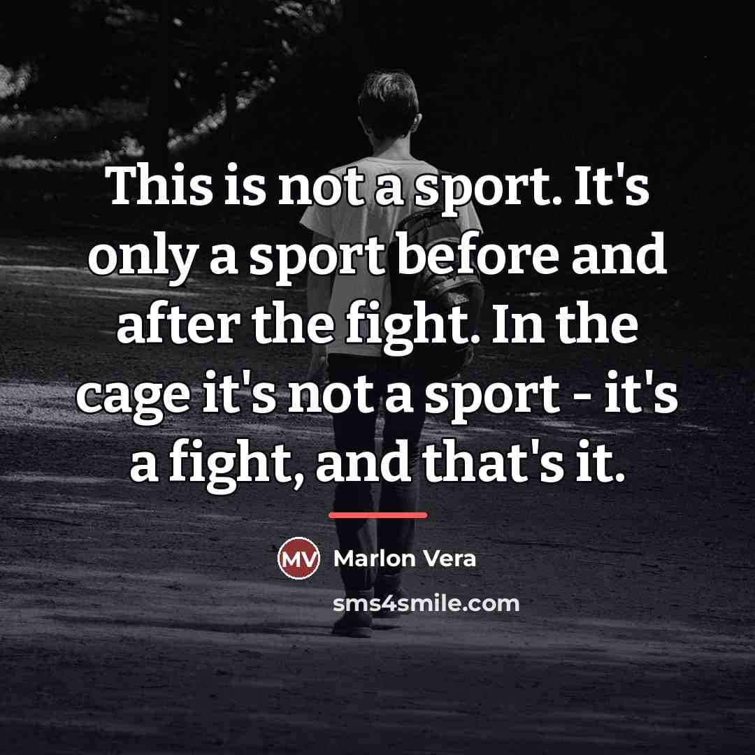 “This is not a sport. It's only a sport before…” quote by Marlon Vera