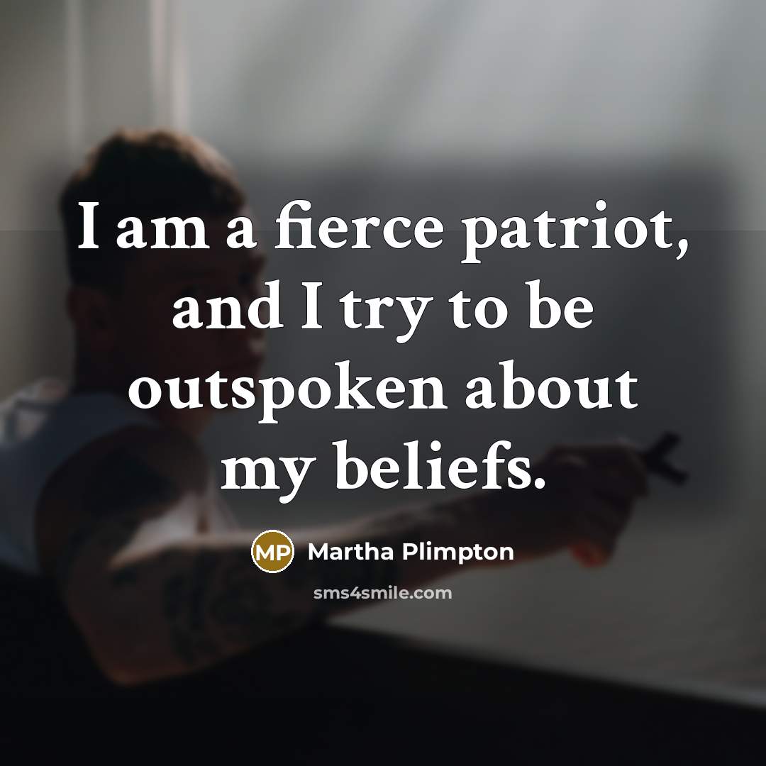 “I am a fierce patriot, and I try to be…” quote by Martha Plimpton