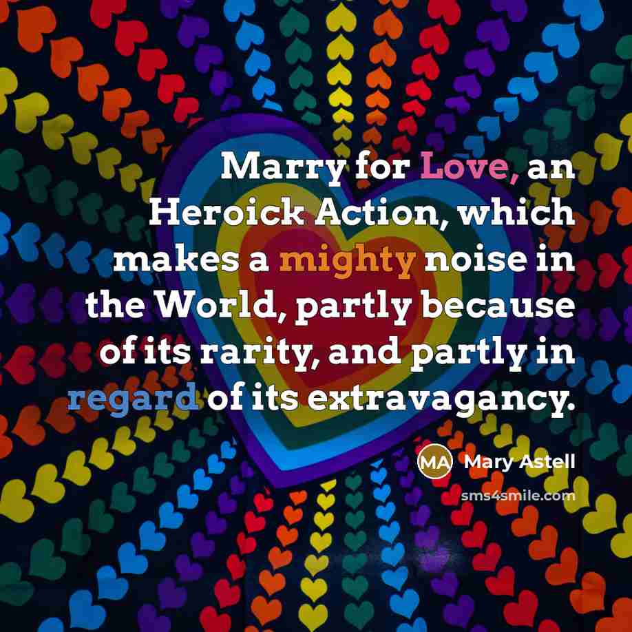 “Marry for Love, an Heroick Action, which makes a mighty…” quote by Mary Astell