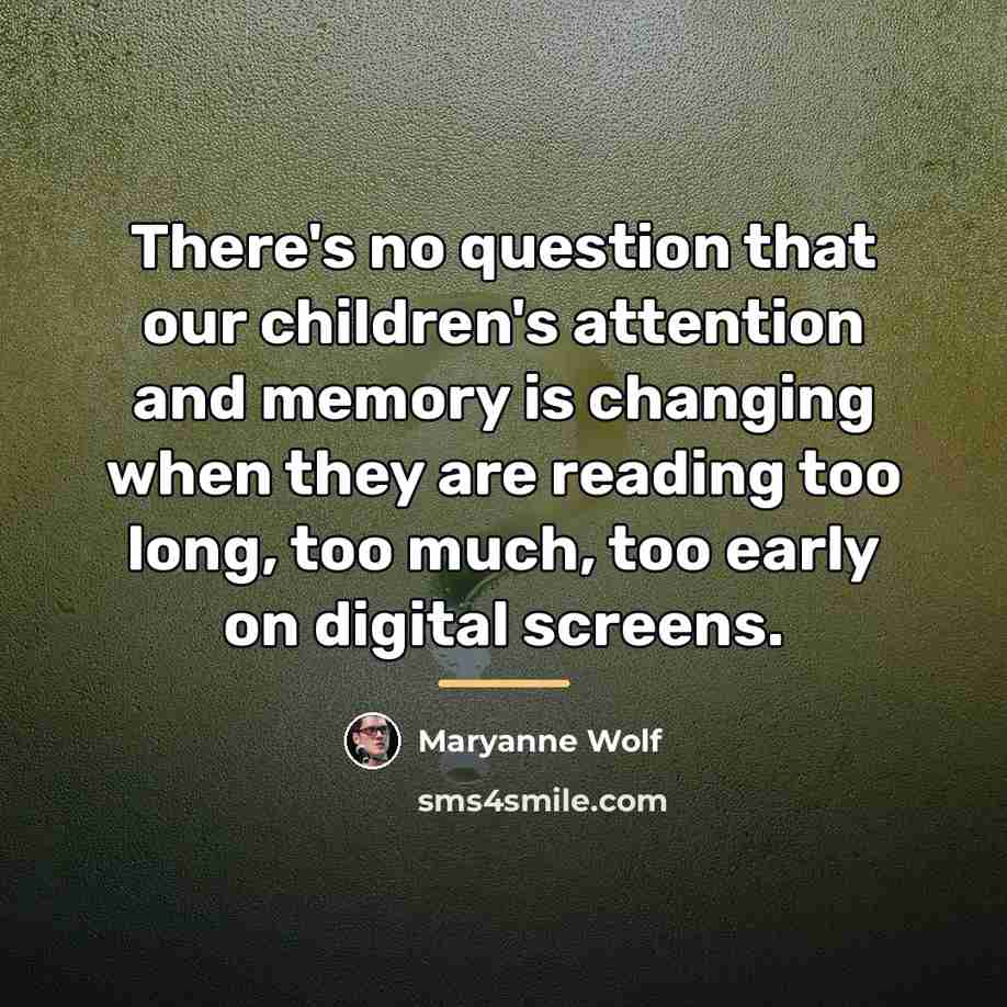 “There's no question that our children's attention and memory is…” quote by Maryanne Wolf