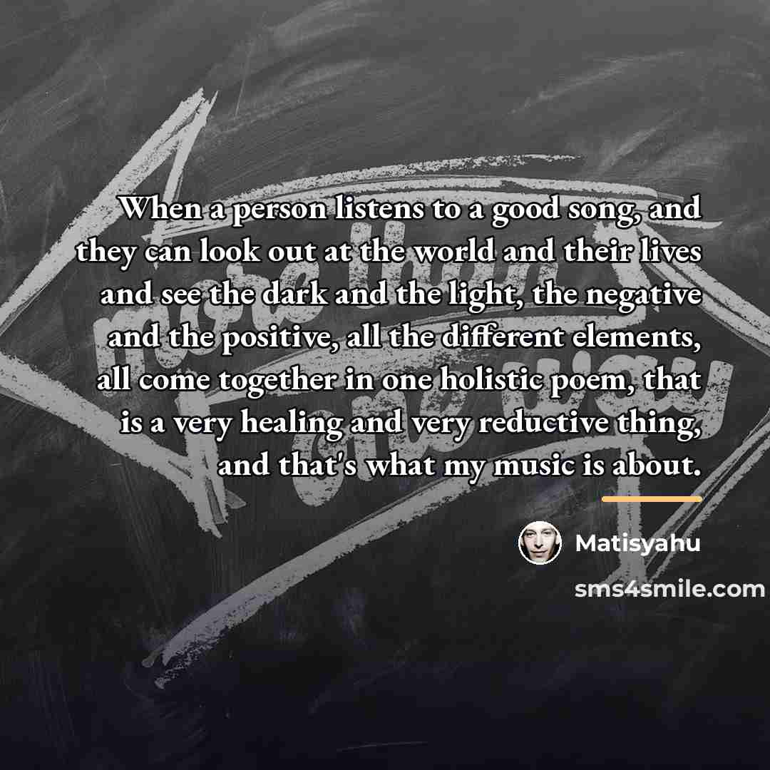 “When a person listens to a good song, and they…” quote by Matisyahu