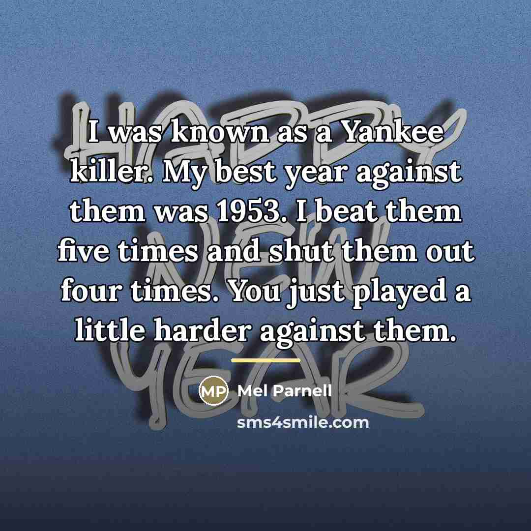 “I was known as a Yankee killer. My best year…” quote by Mel Parnell