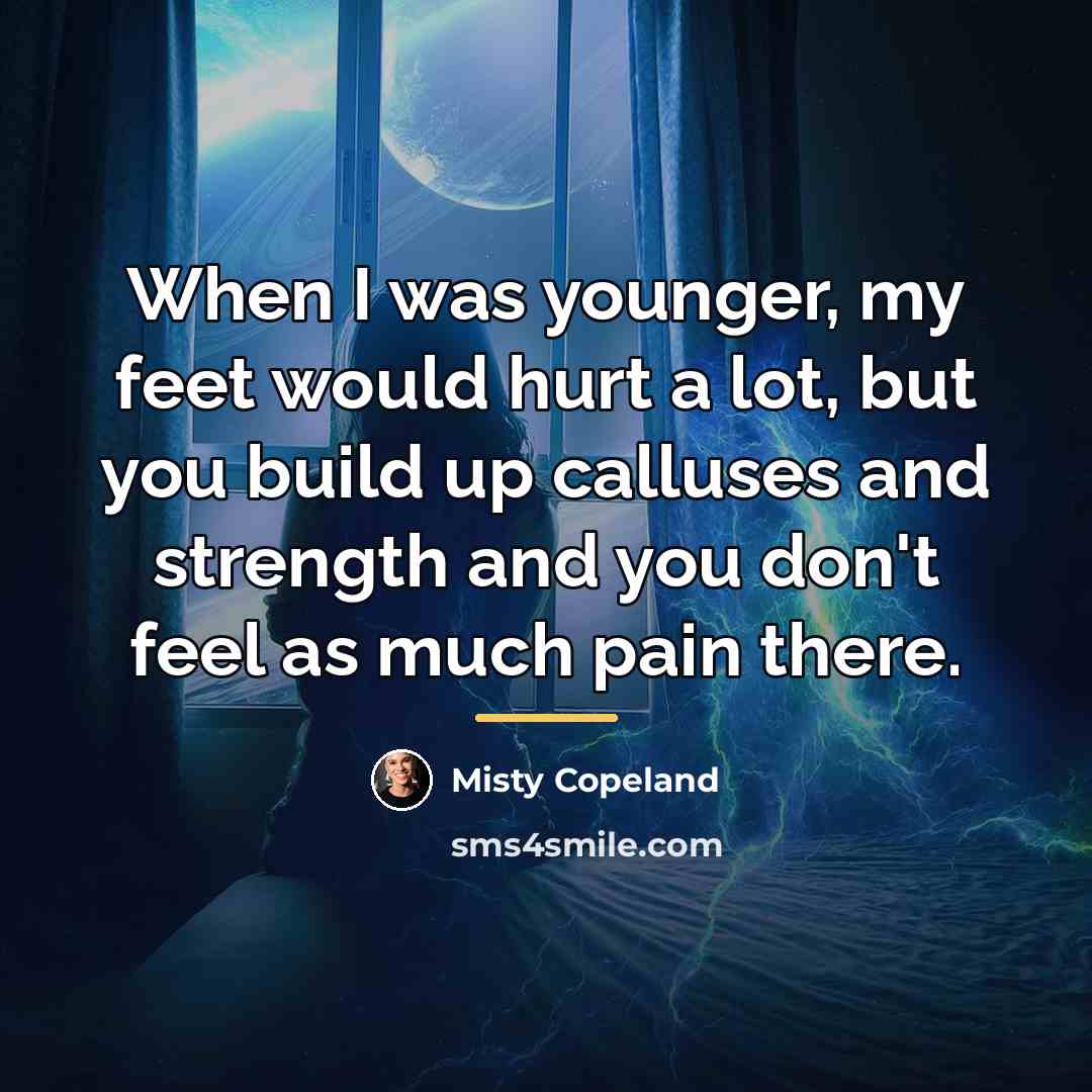 “When I was younger, my feet would hurt a lot,…” quote by Misty Copeland