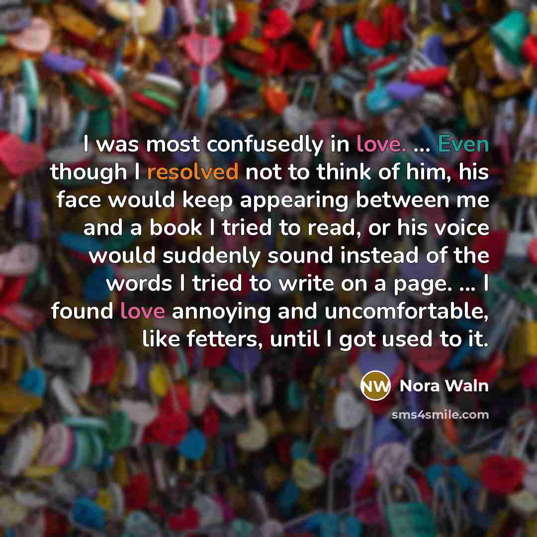 “I was most confusedly in love. ... Even though I…” quote by Nora Waln
