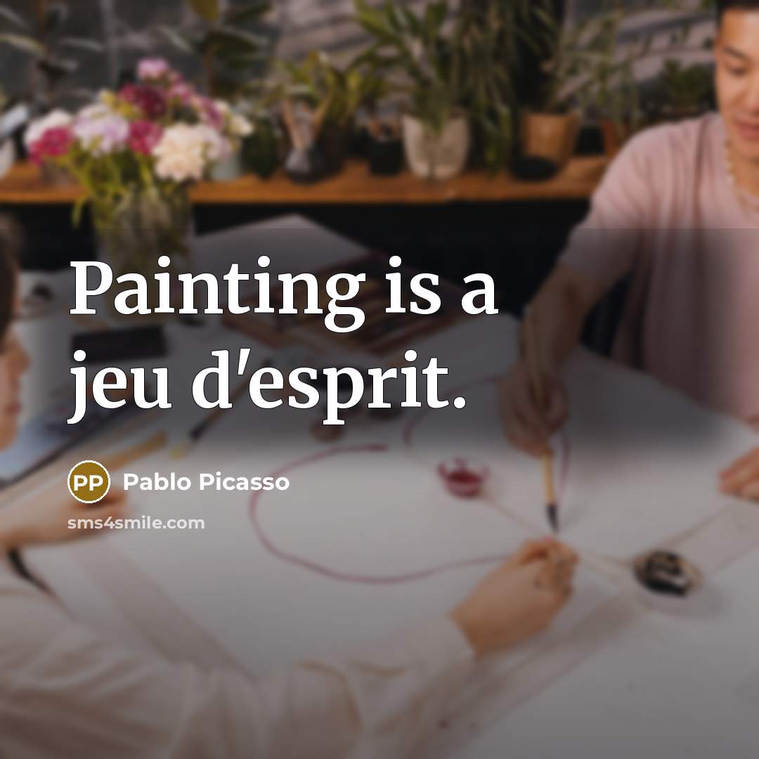 “Painting is a jeu d'esprit.…” quote by Pablo Picasso