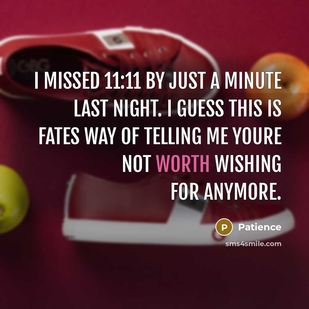 “I missed 11:11 by just a minute last night. I…” quote by Patience