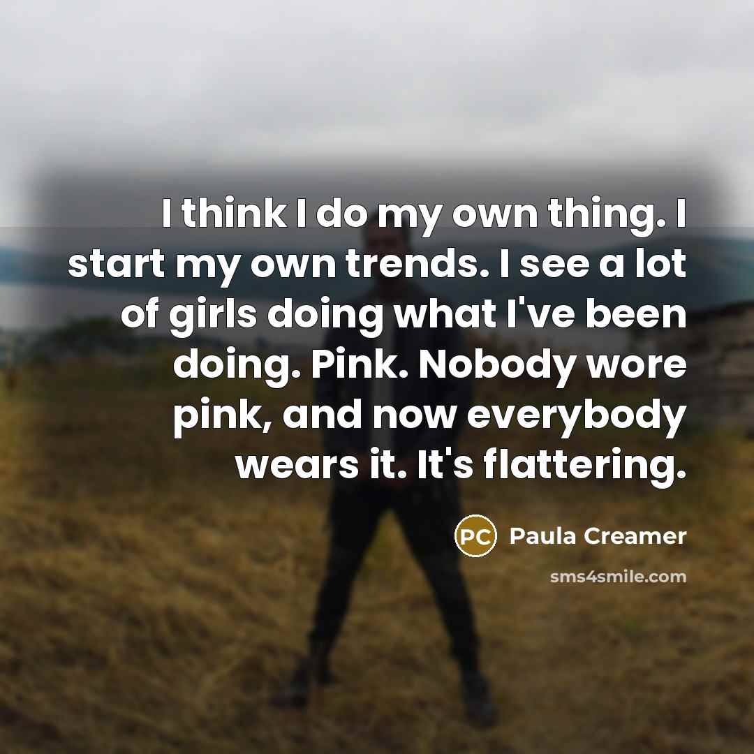 “I think I do my own thing. I start my…” quote by Paula Creamer