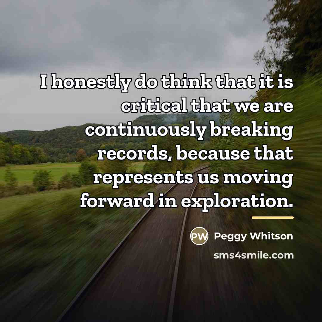 “I honestly do think that it is critical that we…” quote by Peggy Whitson