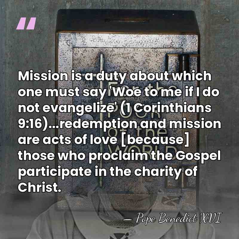 Mission is a duty about which one must say 'Woe to me&hellip; - Pope Benedict XVI