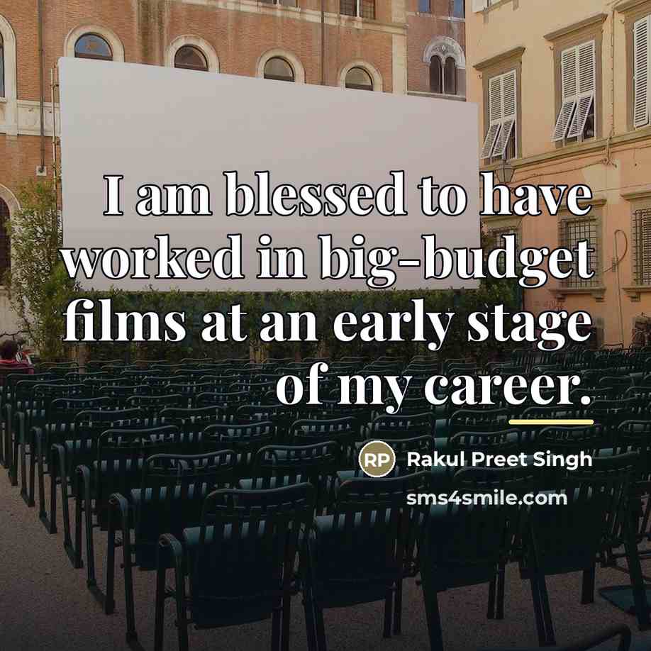 “I am blessed to have worked in big-budget films at…” quote by Rakul Preet Singh