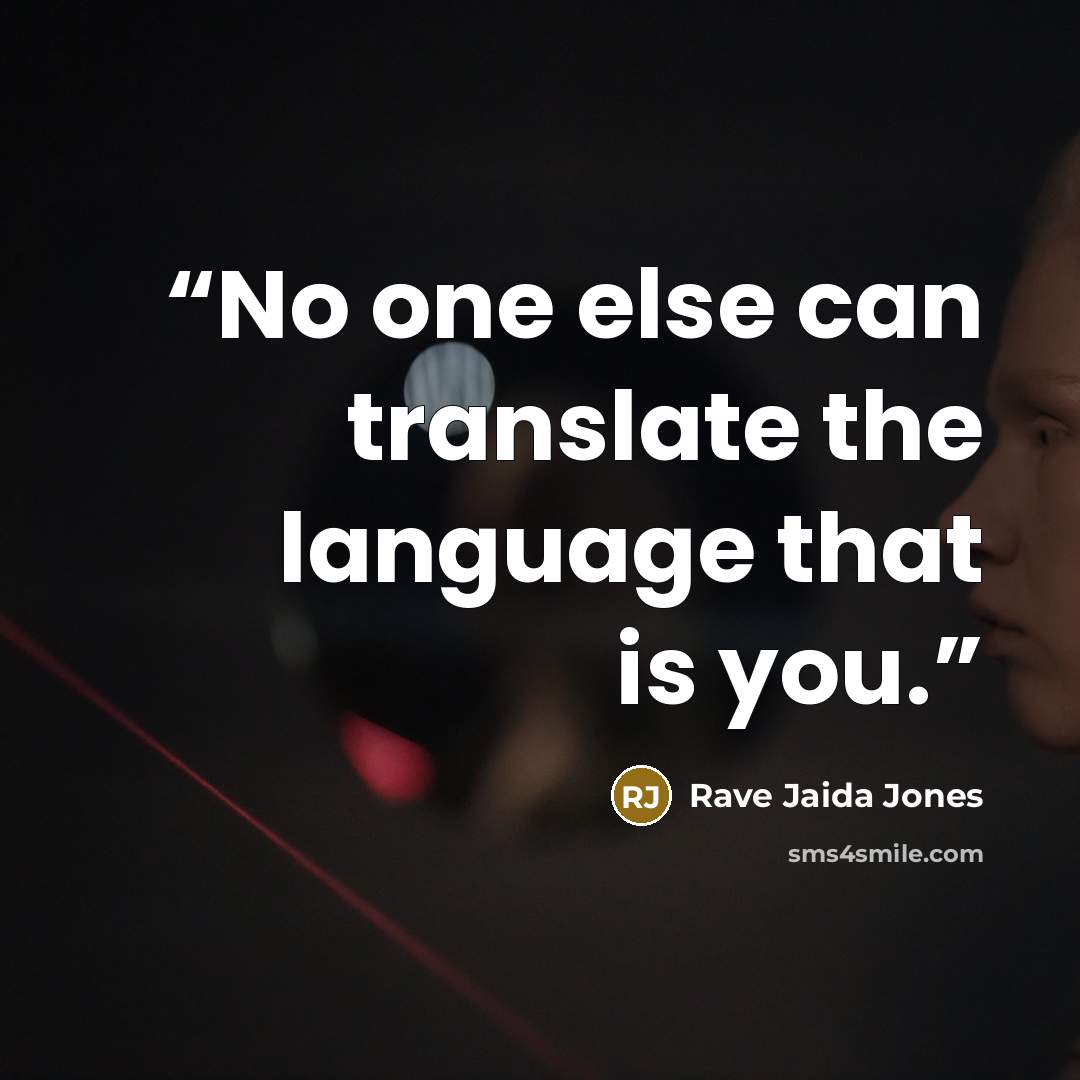 “No one else can translate the language that is you.” quote by Rave Jaida Jones
