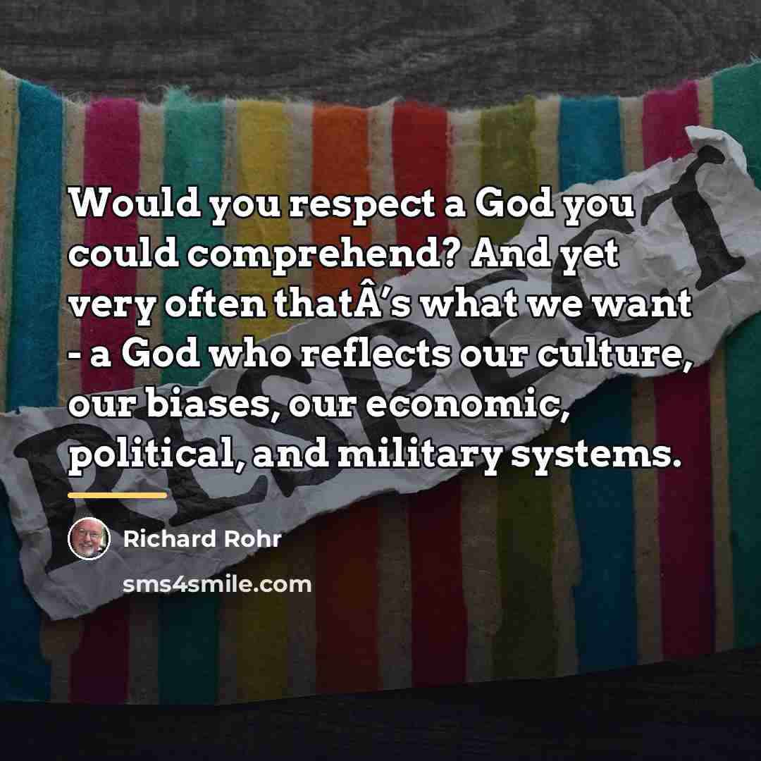 “Would you respect a God you could comprehend? And yet…” quote by Richard Rohr