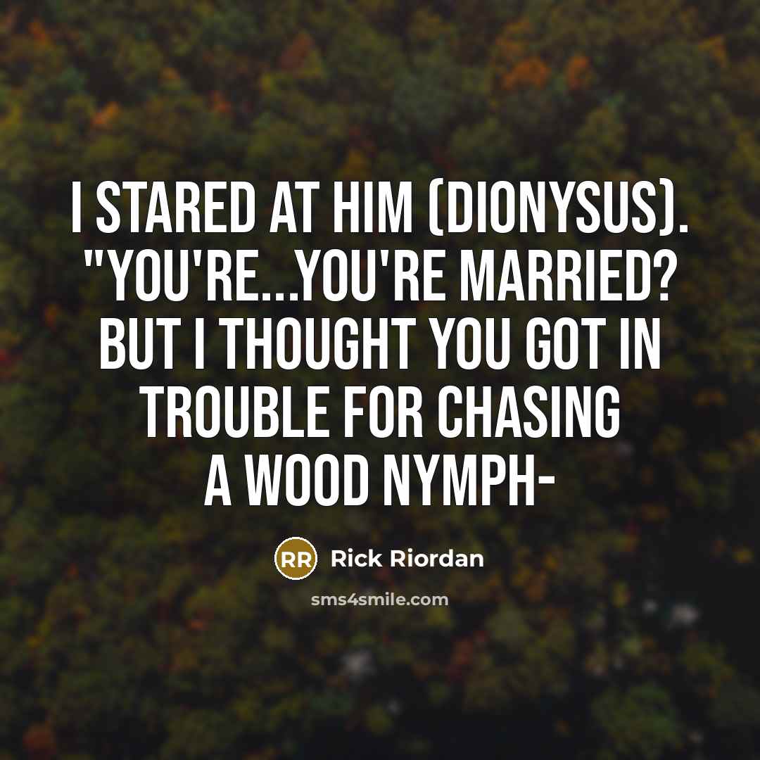 “I stared at him (Dionysus). "You're...you're married? But I thought…” quote by Rick Riordan