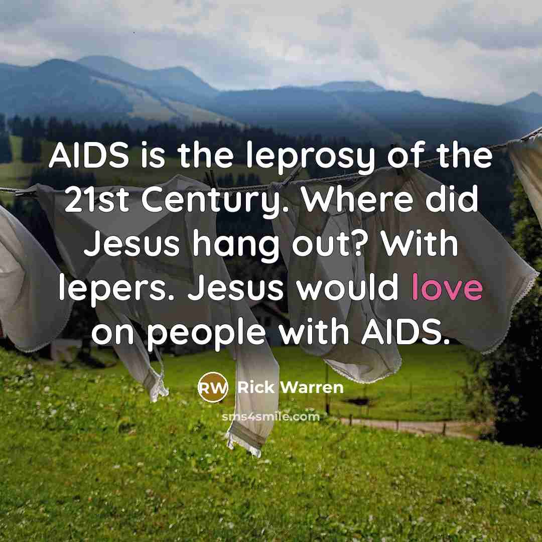 “AIDS is the leprosy of the 21st Century. Where did…” quote by Rick Warren
