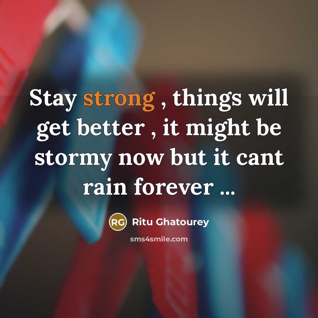“Stay strong , things will get better , it might…” quote by Ritu Ghatourey