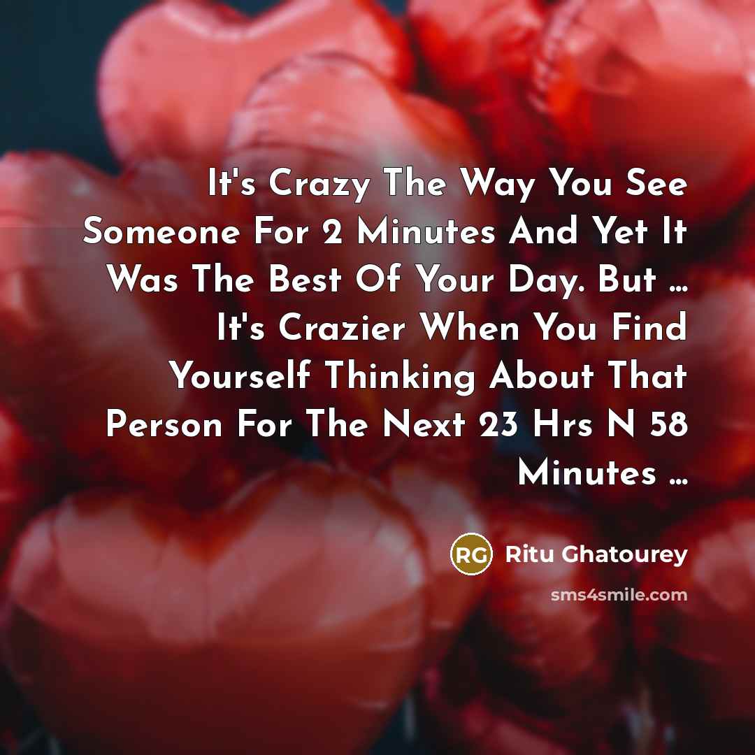“It's Crazy The Way You See Someone For 2 Minutes…” quote by Ritu Ghatourey