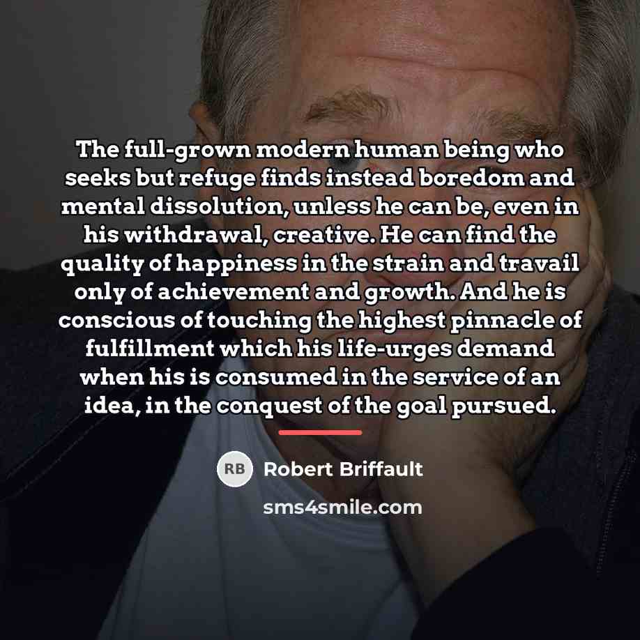 “The full-grown modern human being who seeks but refuge finds…” quote by Robert Briffault