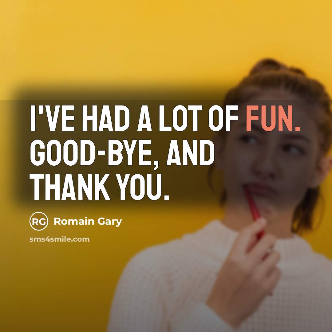 “I've had a lot of fun. Good-bye, and thank you.…” quote by Romain Gary