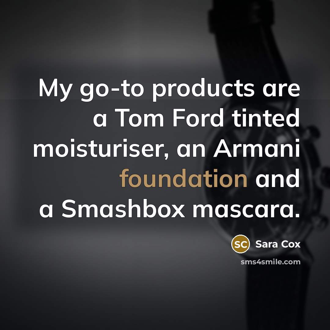 “My go-to products are a Tom Ford tinted moisturiser, an…” quote by Sara Cox