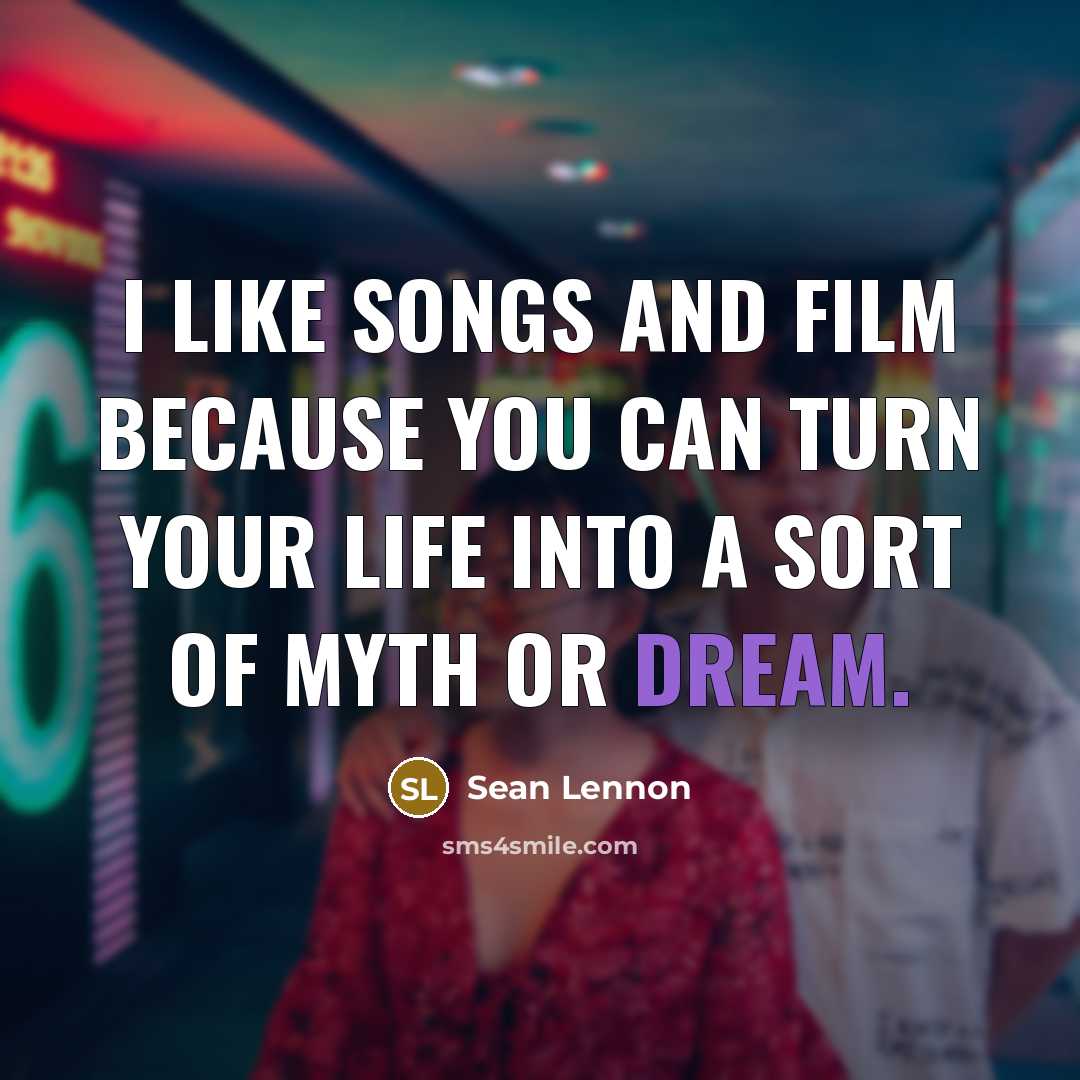 “I like songs and film because you can turn your…” quote by Sean Lennon