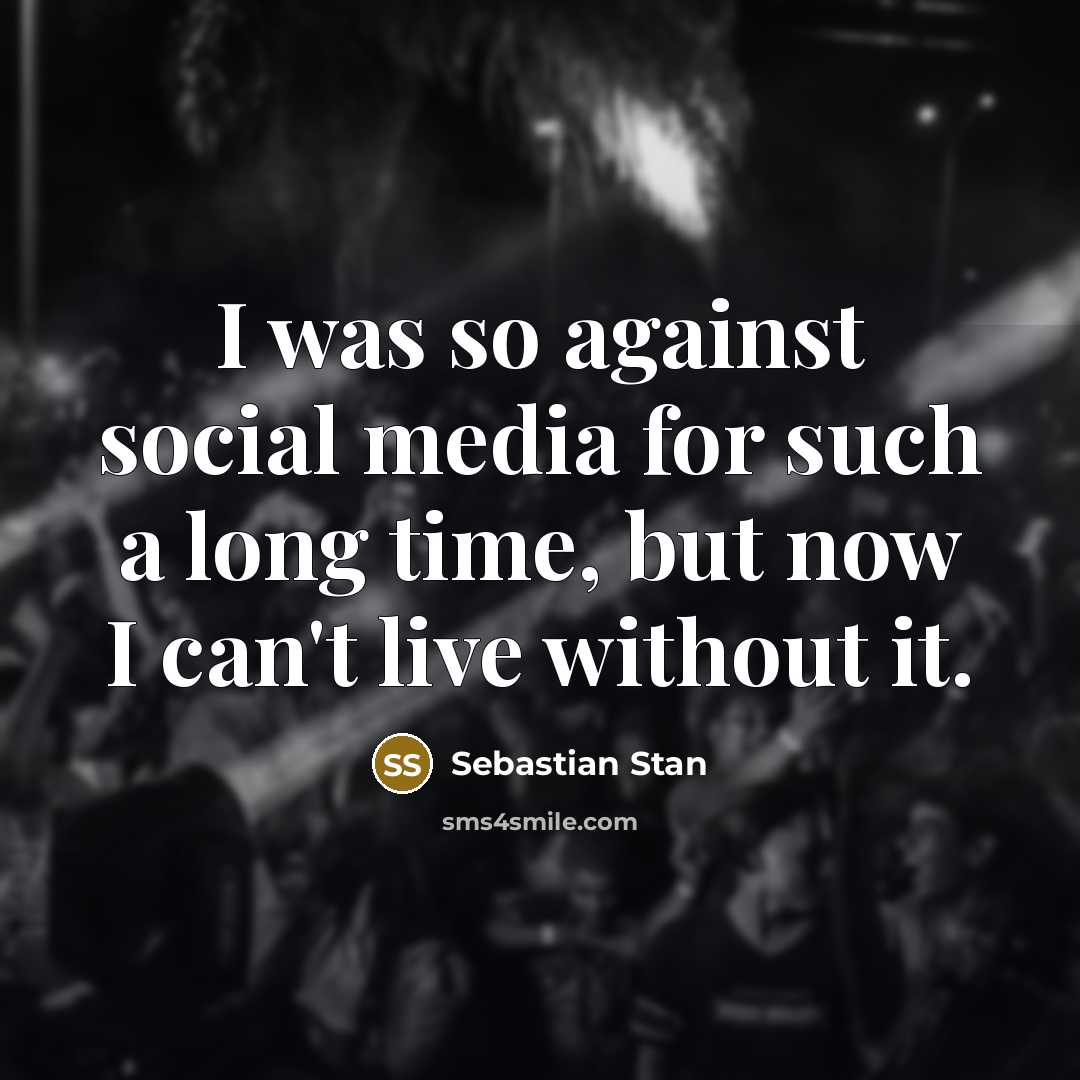 “I was so against social media for such a long…” quote by Sebastian Stan