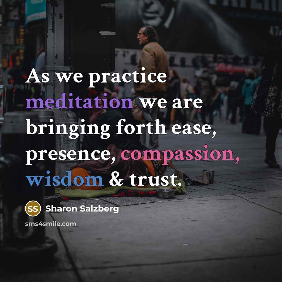 “As we practice meditation we are bringing forth ease, presence,…” quote by Sharon Salzberg