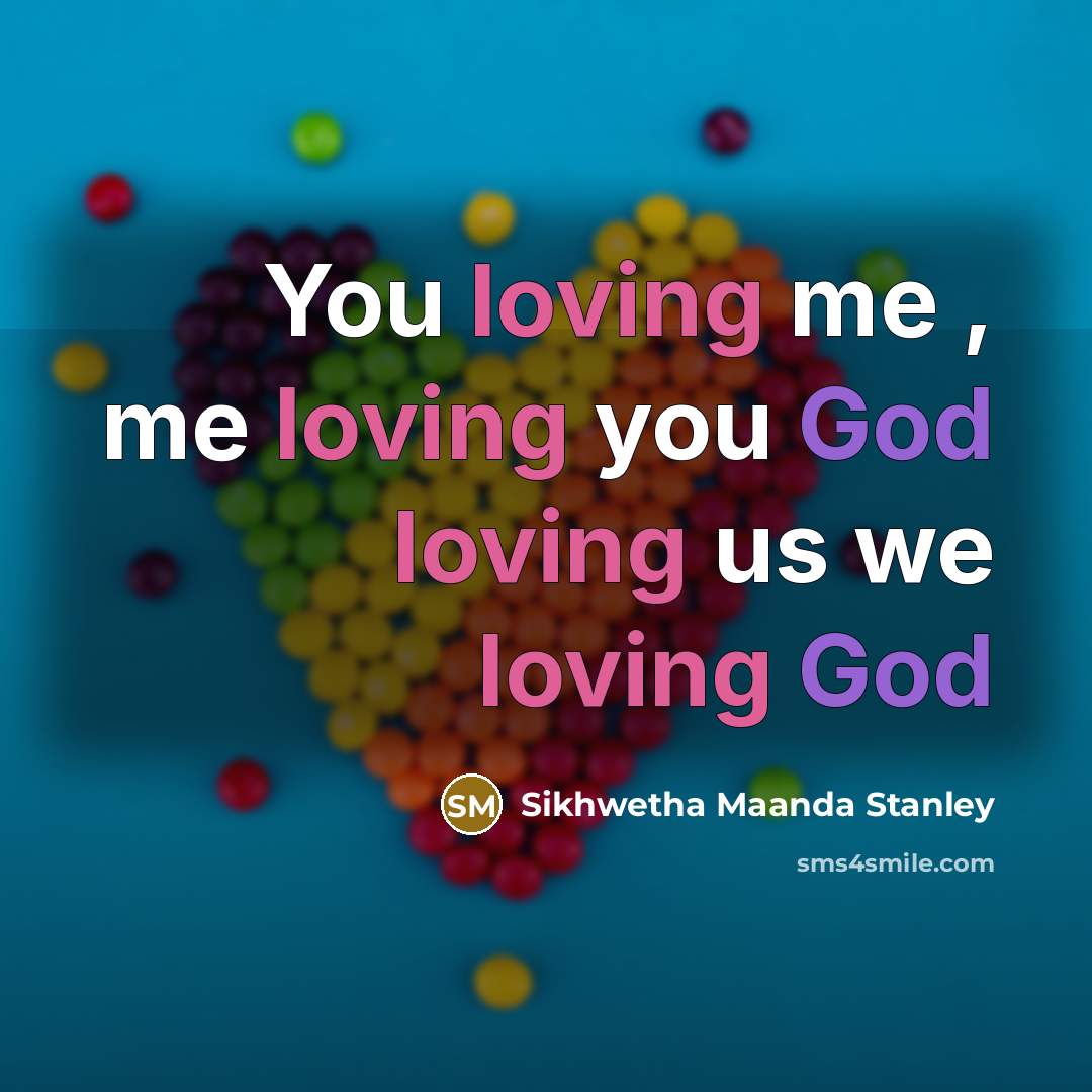 “You loving me , me loving you God loving us…” quote by Sikhwetha Maanda Stanley
