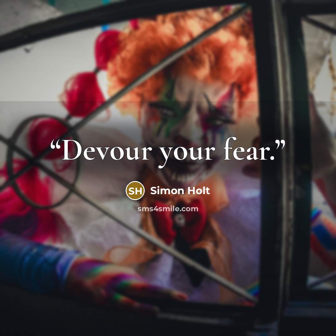“Devour your fear.” quote by Simon Holt