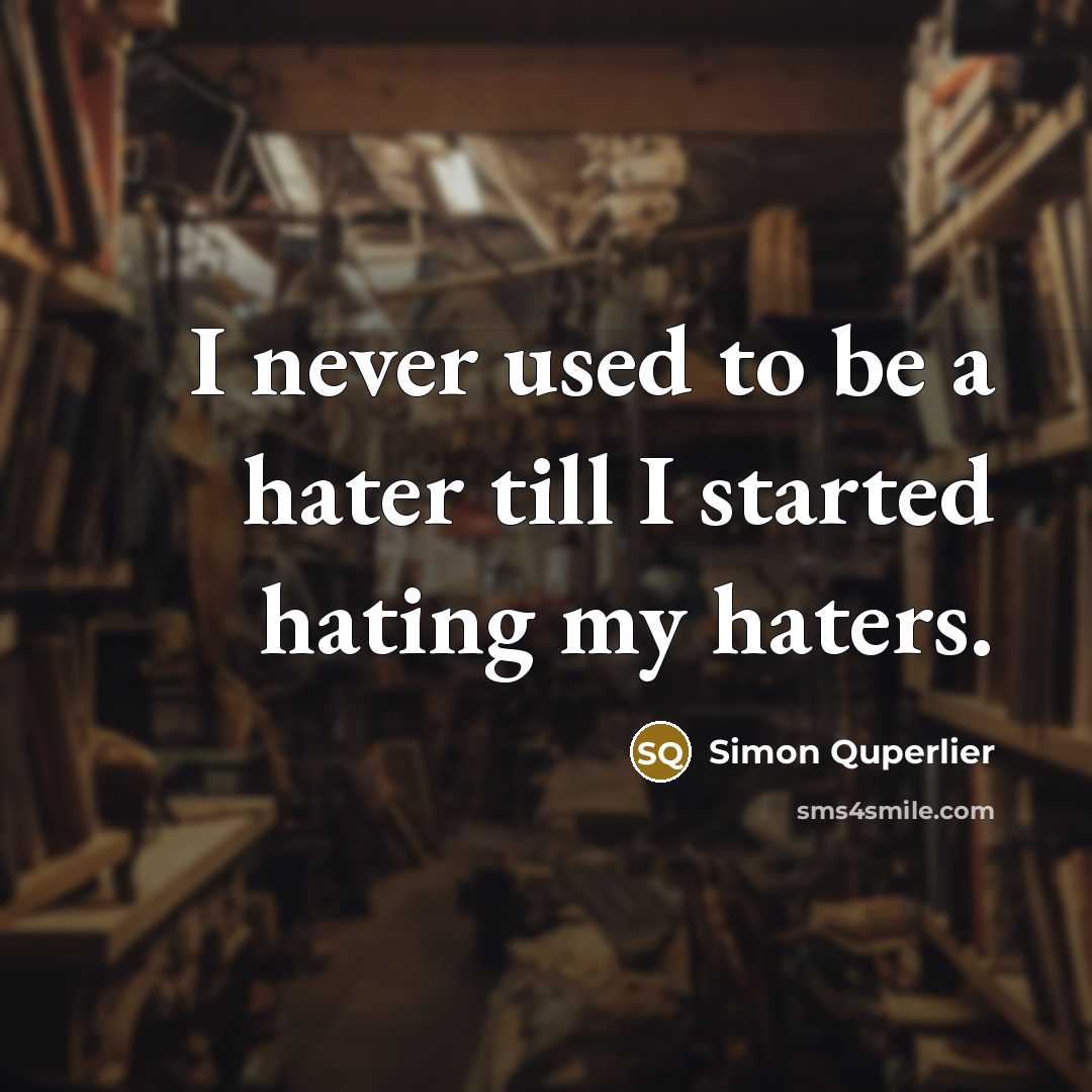 “I never used to be a hater till I started…” quote by Simon Quperlier