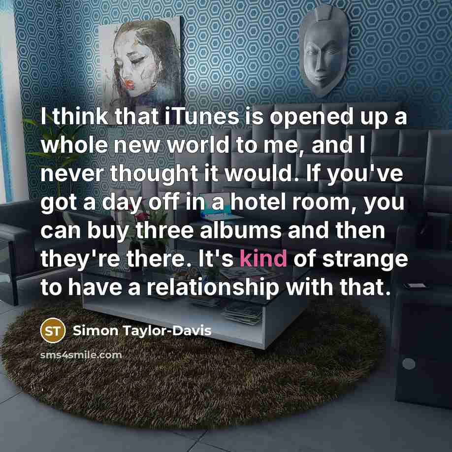 “I think that iTunes is opened up a whole new…” quote by Simon Taylor-Davis