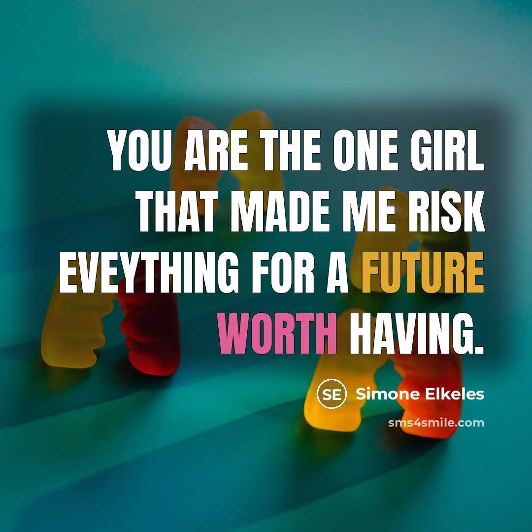“You are the one girl that made me risk eveything…” quote by Simone Elkeles