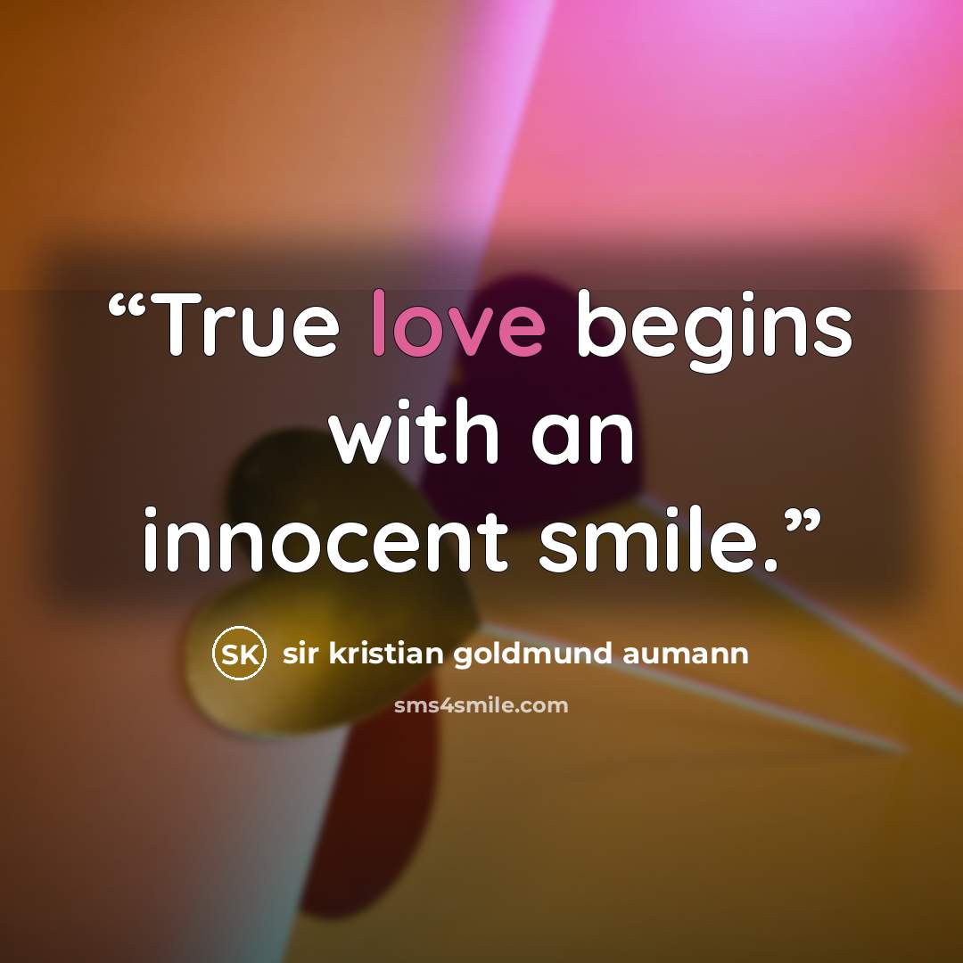 “True love begins with an innocent smile.” quote by sir kristian goldmund aumann