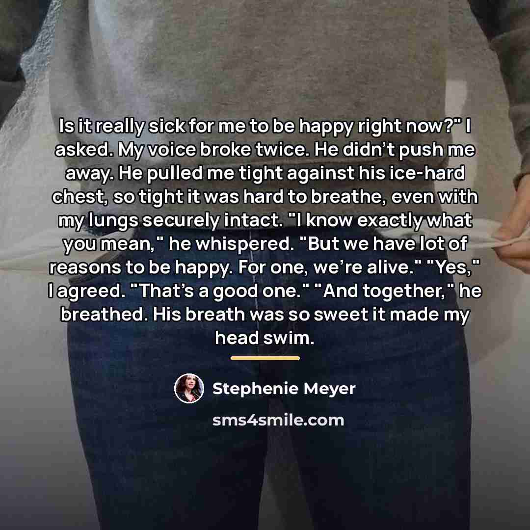 “Is it really sick for me to be happy right…” quote by Stephenie Meyer