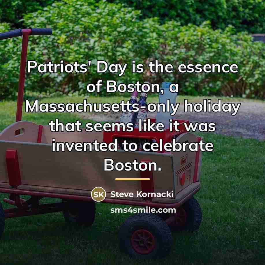 “Patriots' Day is the essence of Boston, a Massachusetts-only holiday…” quote by Steve Kornacki
