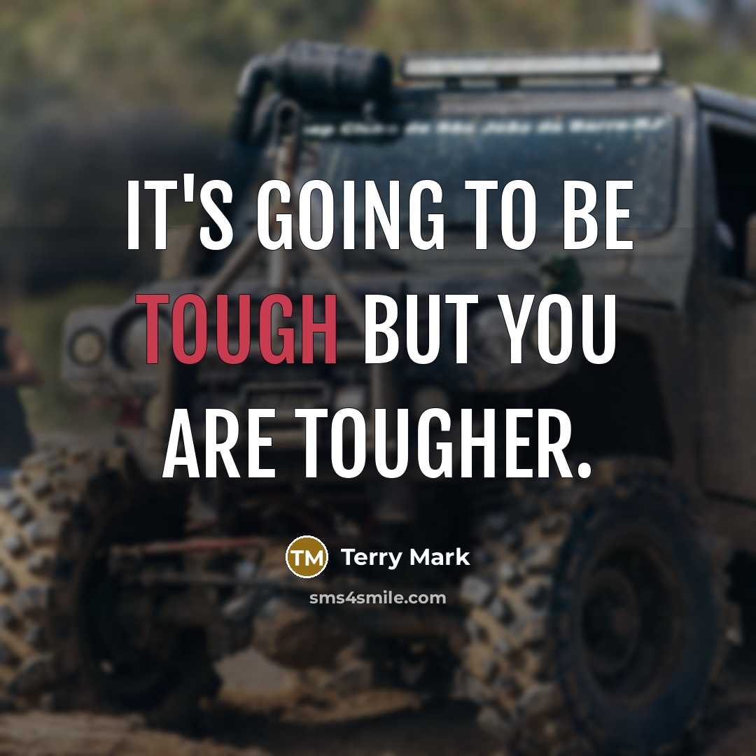 “It's going to be tough but you are tougher.…” quote by Terry Mark