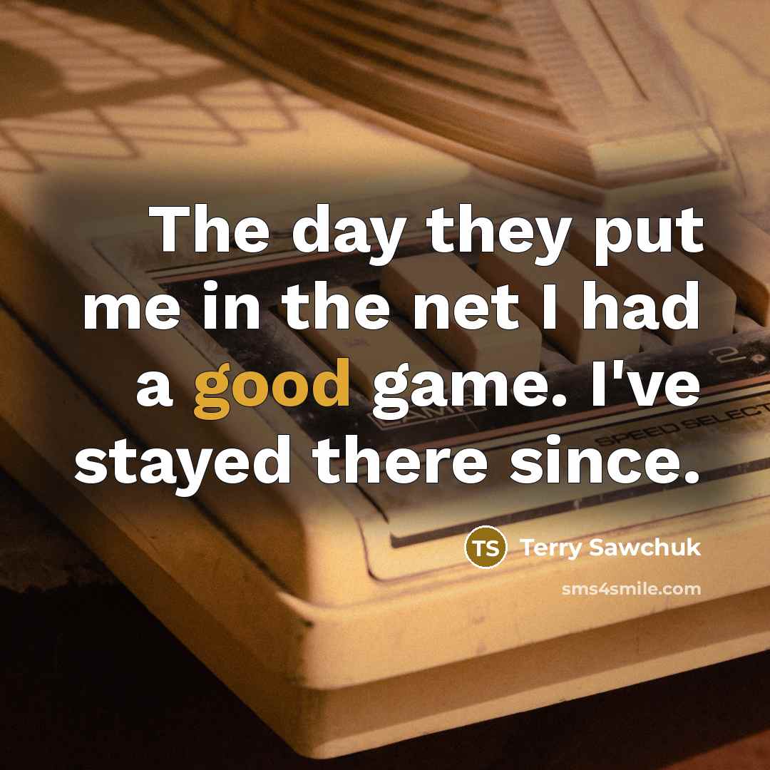 “The day they put me in the net I had…” quote by Terry Sawchuk