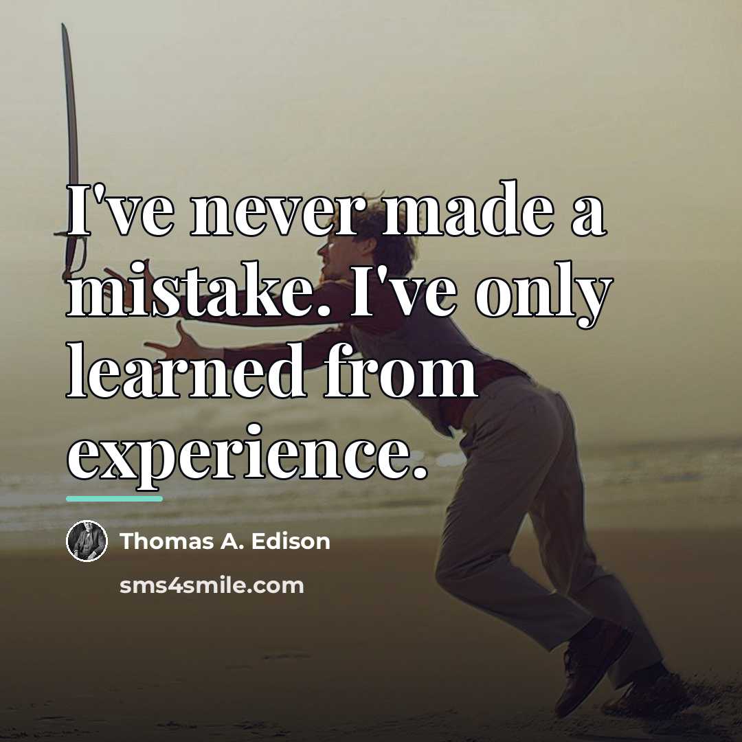 “I've never made a mistake. I've only learned from experience.…” quote by Thomas A. Edison
