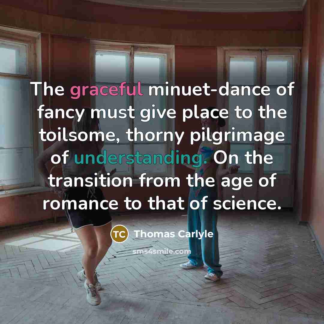 “The graceful minuet-dance of fancy must give place to the…” quote by Thomas Carlyle